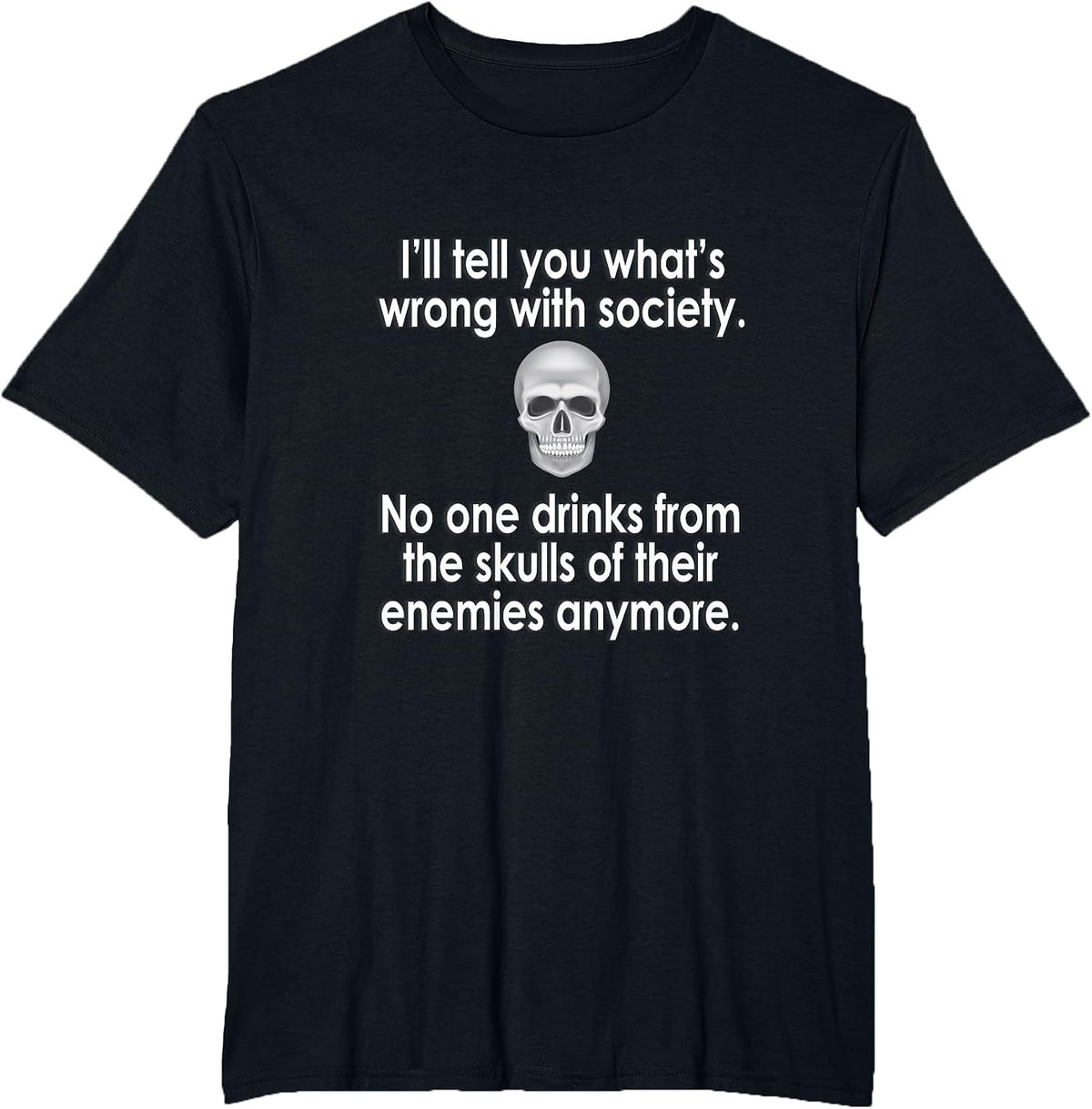 I'll Tell You What's Wrong with Society T-Shirt - Black