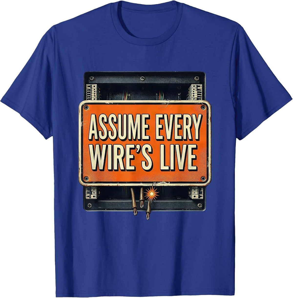 Assume Every Wire's Live Funny Electrician Trade Humor T-Shirt - Royal Blue