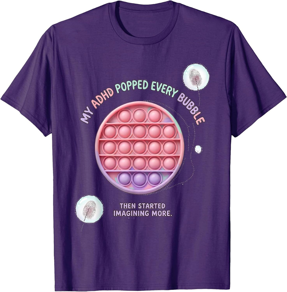 My ADHD Popped Every Bubble Then Started Imagining More T-Shirt - Purple