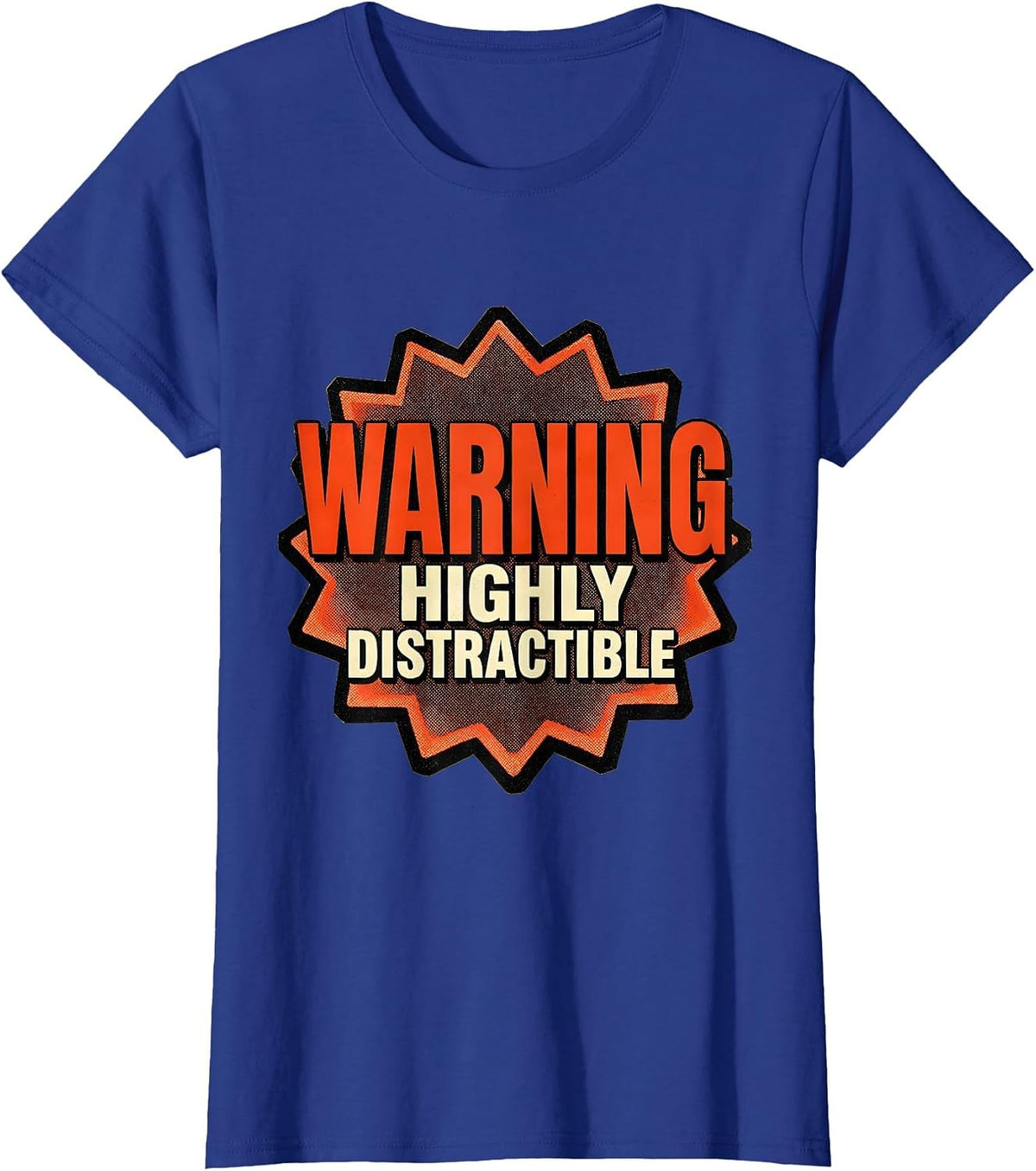 Women's Warning Highly Distractible Funny Novelty Design T-Shirt - Royal Blue