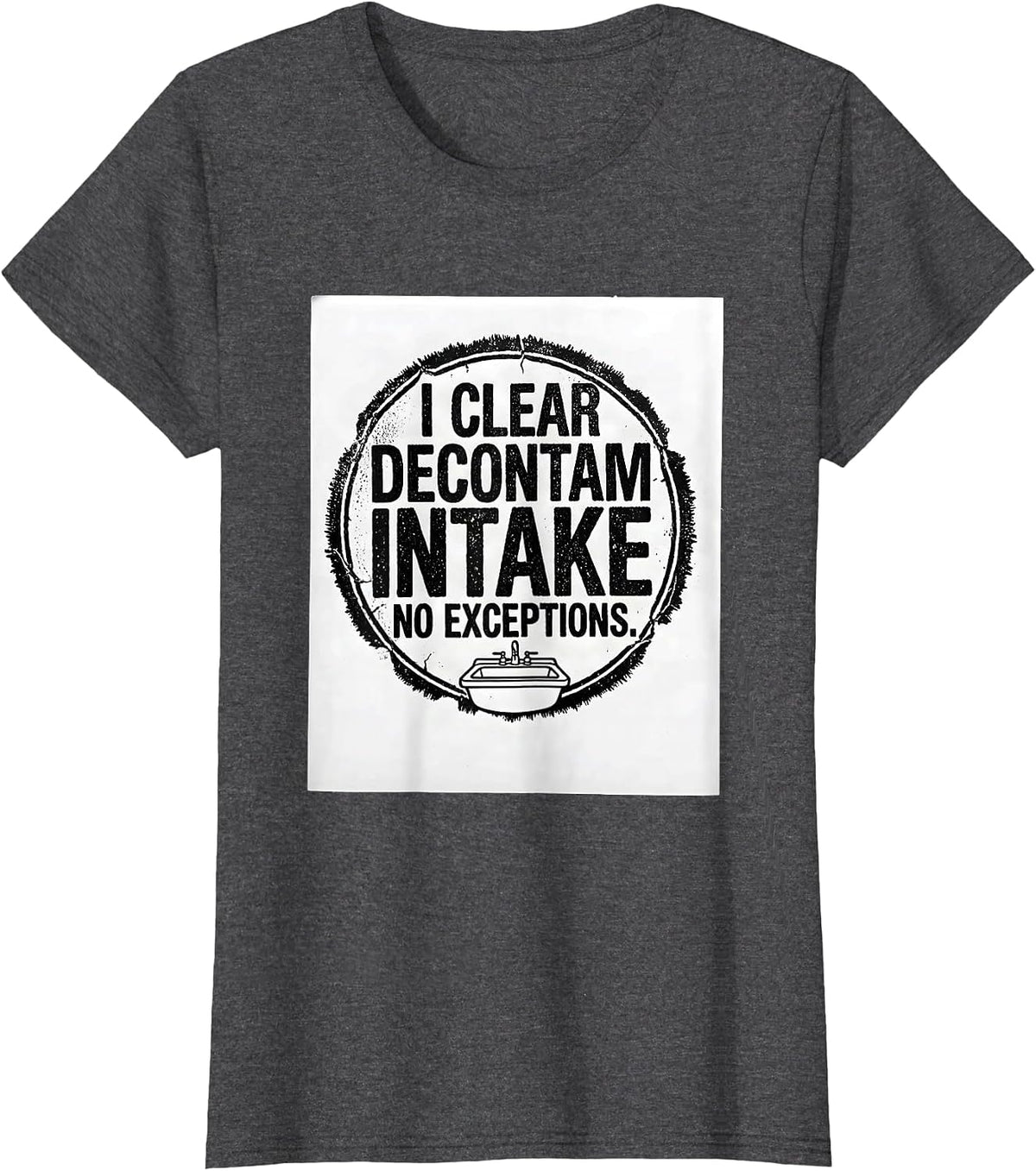 Women's I Clear Decontam Intake No Exceptions Sterile Processing T-Shirt - Dark Heather Grey