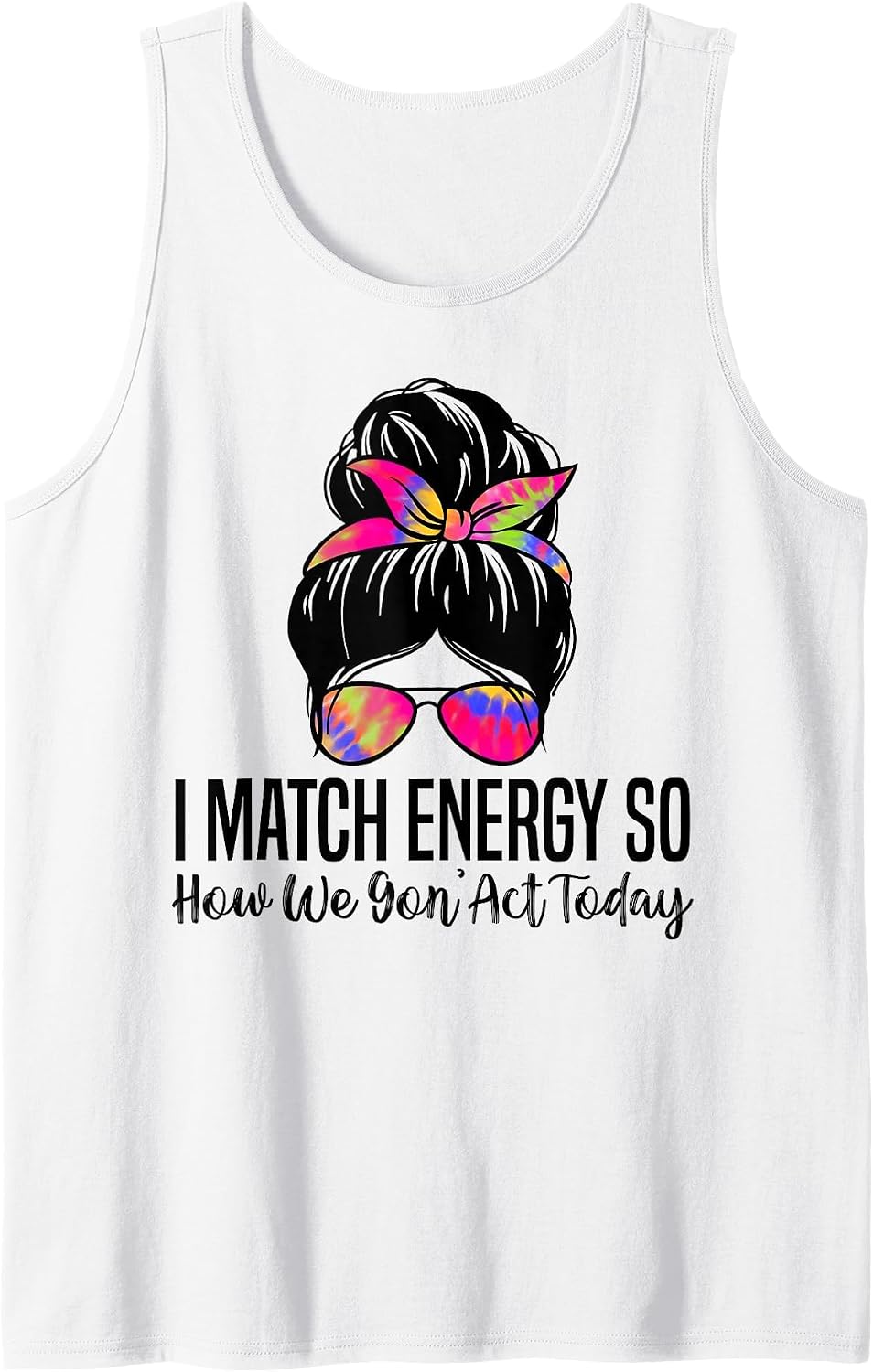 Mens I Match Energy So How We Gon' Act Today Funny Sarcasm Quotes Tank Top - White