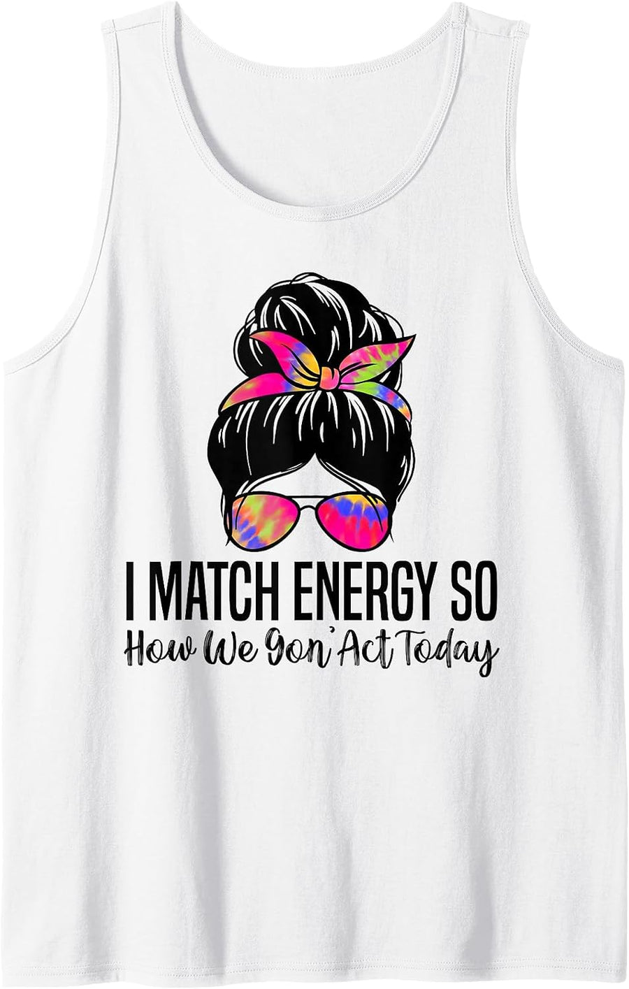 Mens I Match Energy So How We Gon' Act Today Funny Sarcasm Quotes Tank Top - White
