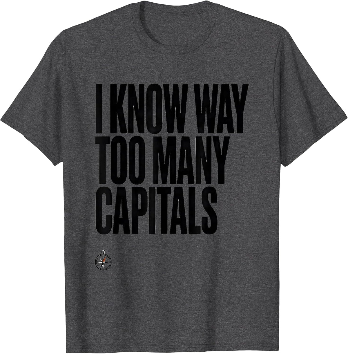 Men's I Know Way Too Many Capitals Funny History Teacher Deadpan T-Shirt - Dark Heather Grey