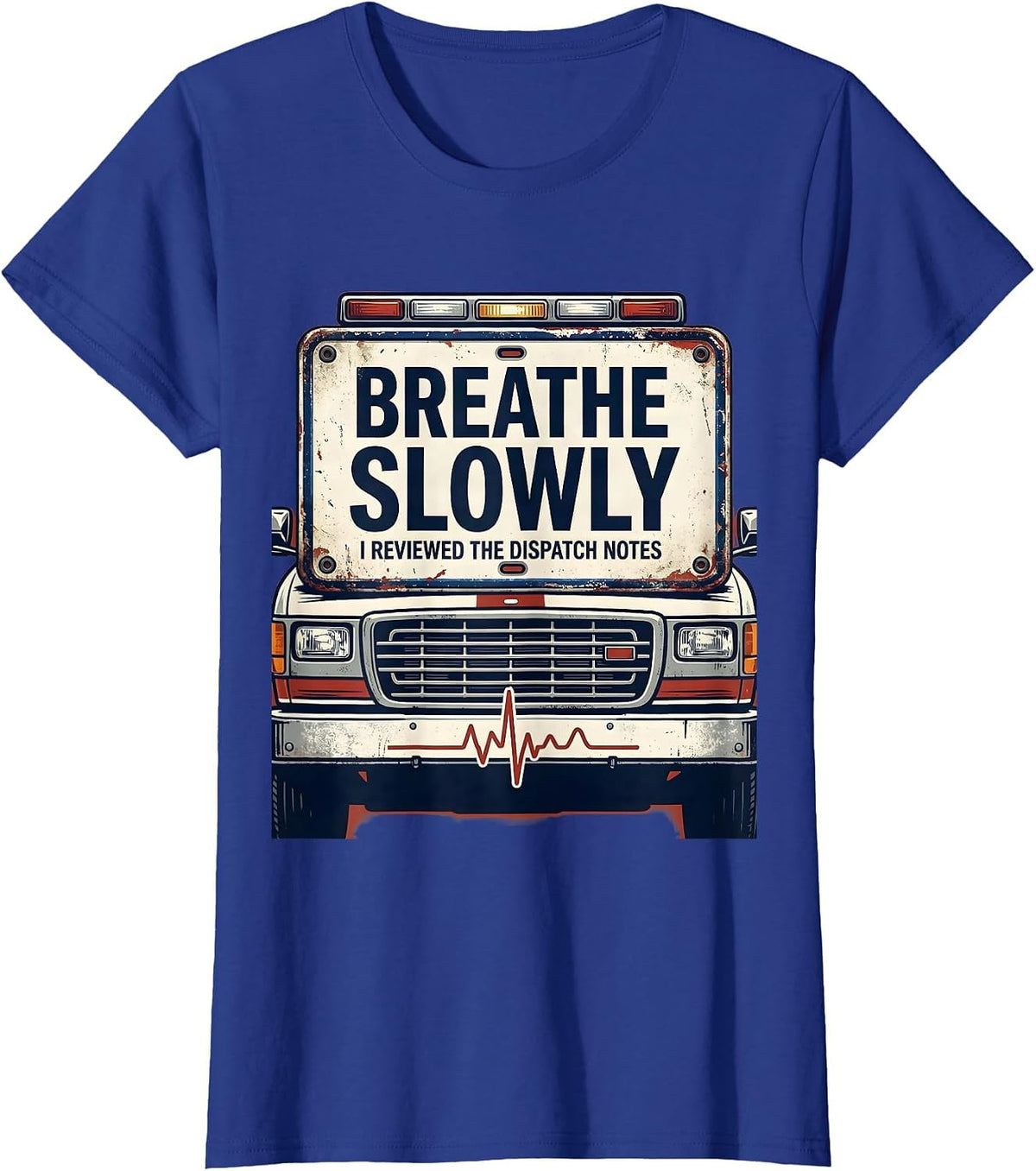 Women's Breathe Slowly I Reviewed The Dispatch Notes Funny EMT T-Shirt - Royal Blue