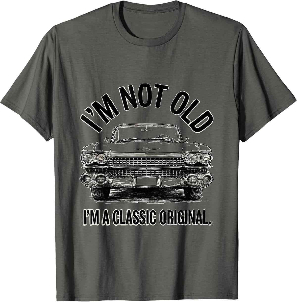 I'm Not Old I'm a Classic Original Vintage Car Guy Birthday T-Shirt - Asphalt Grey