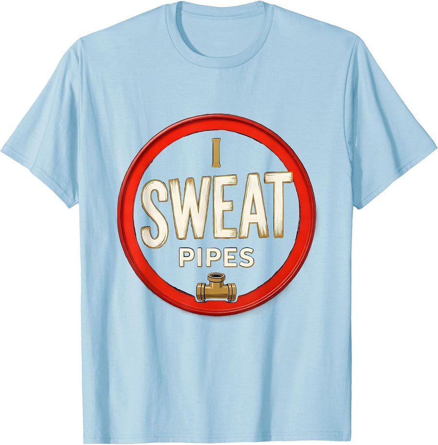 Men's I Sweat Pipes Funny Plumber Pipefitter Steamfitter Gift T-Shirt - Baby Blue