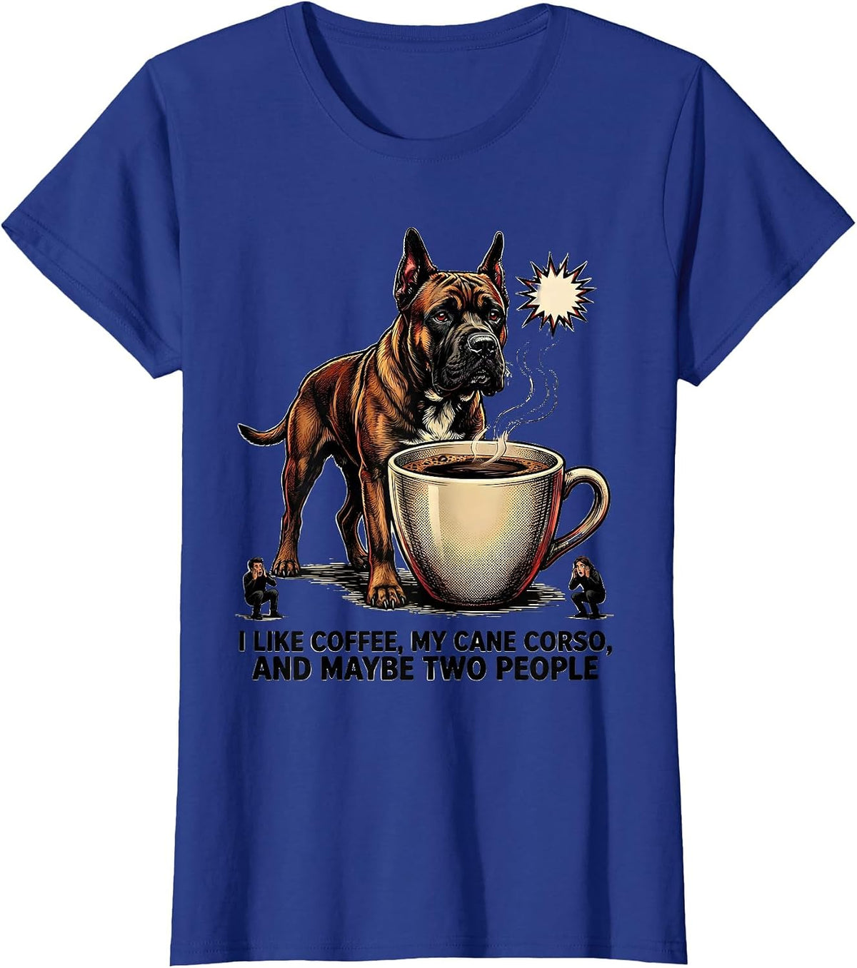 Women's I Like Coffee, My Cane Corso, And Maybe Two People Funny T-Shirt - Royal Blue