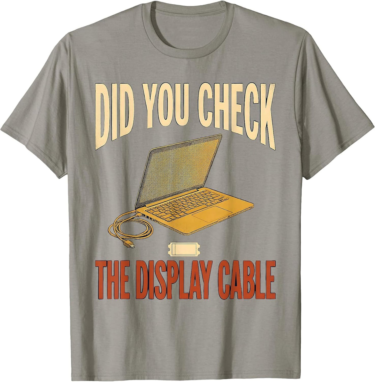 Men's Did You Check The Display Cable Funny IT Tech Support T-Shirt - Slate Grey