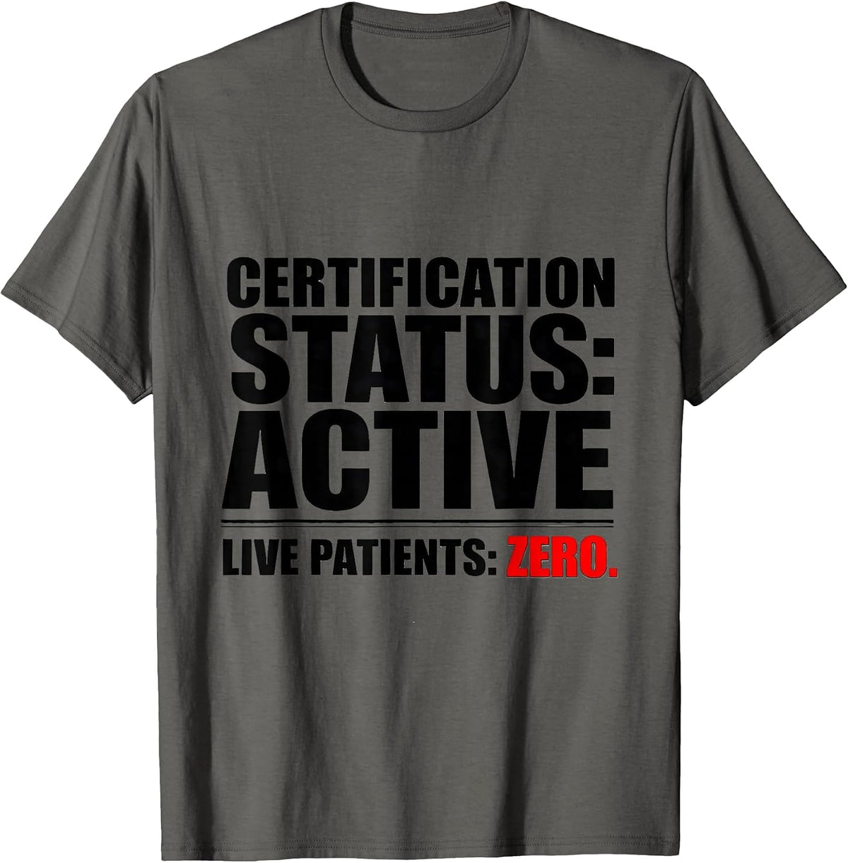 Men's Certification Status: Active. Live Patients: Zero. Funny EMT T-Shirt - Asphalt Grey