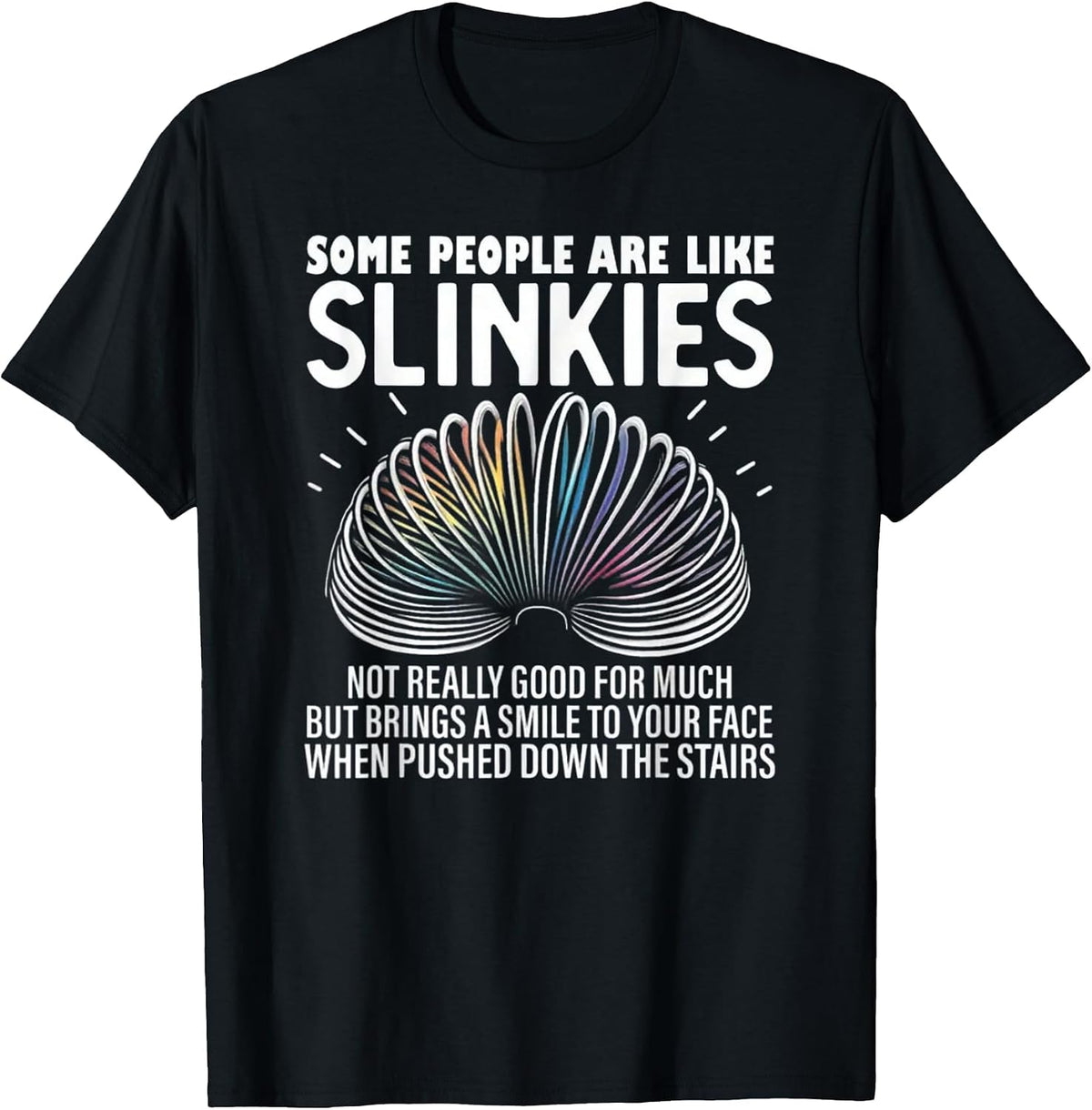 Some People are Like Slinkies – Funny Quote Graphic T-Shirt - Black