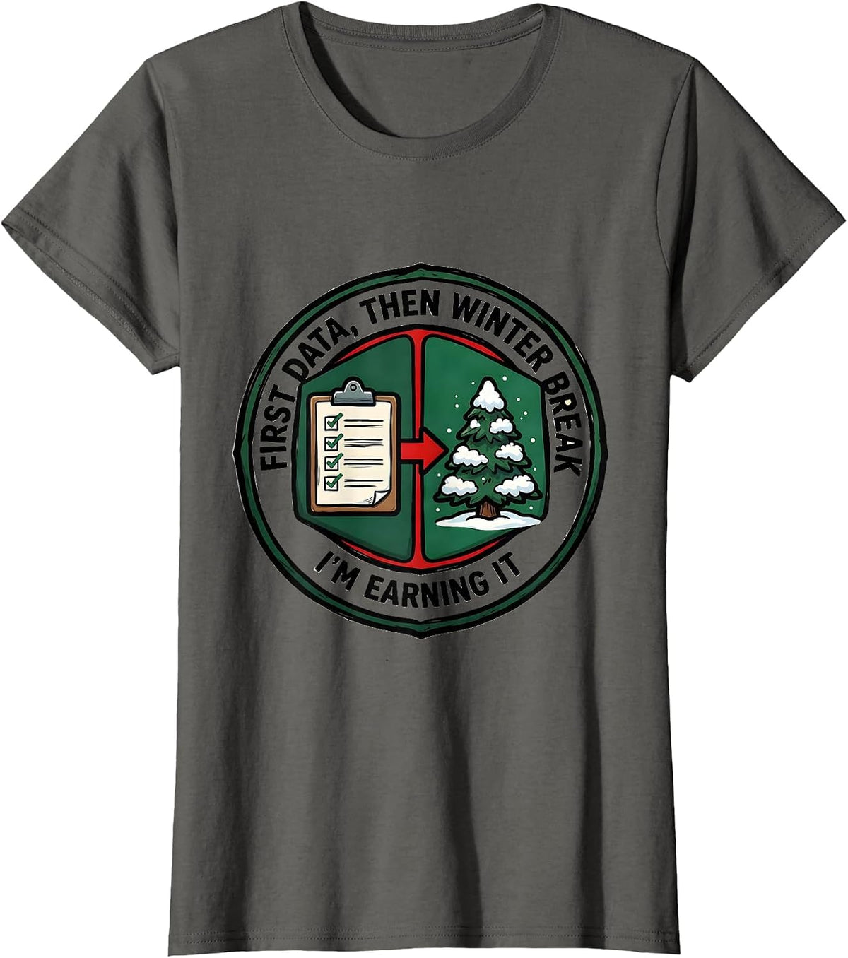 Women's First Data Then Winter Break I'm Earning It Teacher T-Shirt - Asphalt Grey