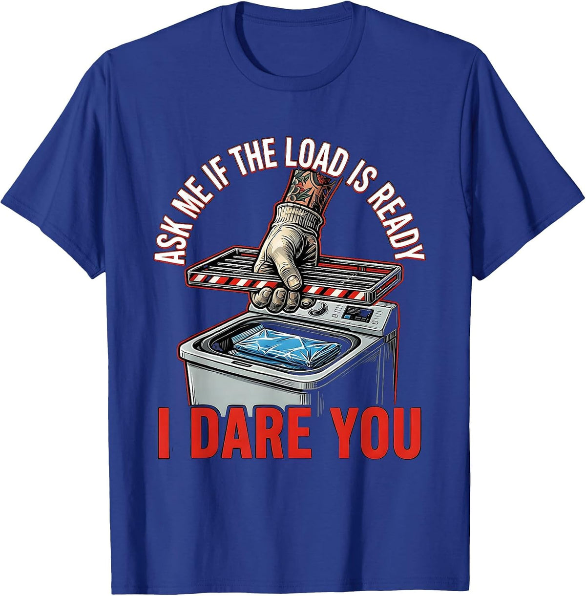 Men's Ask Me If The Load Is Ready I Dare You Funny Surgical Tech T-Shirt - Royal Blue