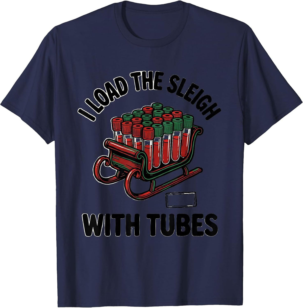 Men's I Load The Sleigh With Tubes Funny Phlebotomist Christmas T-Shirt - Navy Blue