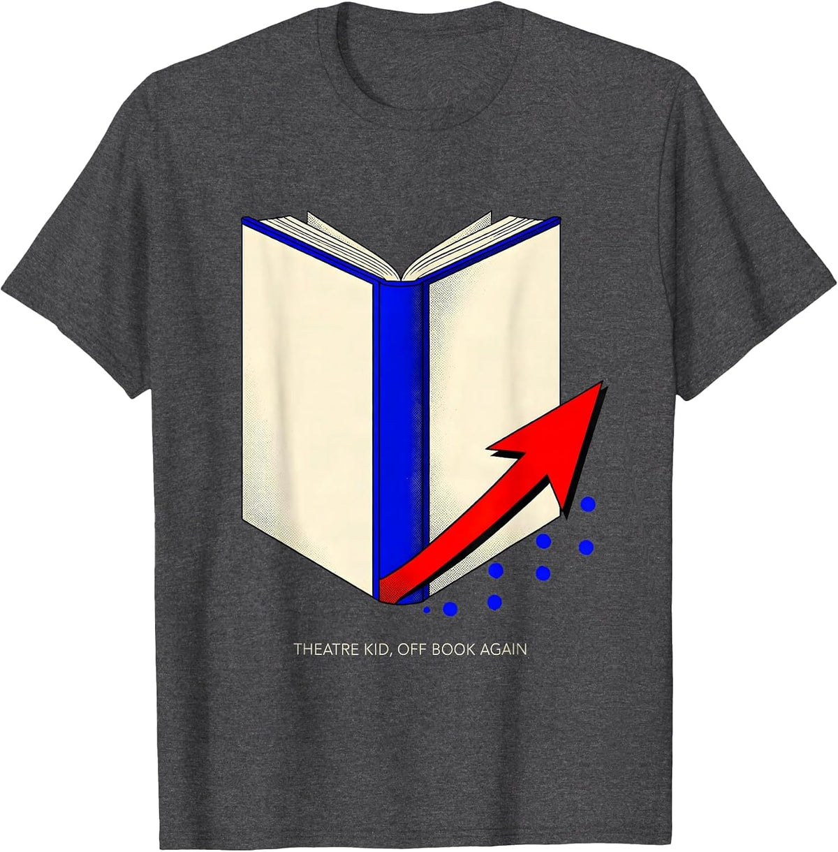 Men's Theatre Kid Off Book Again Funny Musical Theatre Performer T-Shirt - Dark Heather Grey