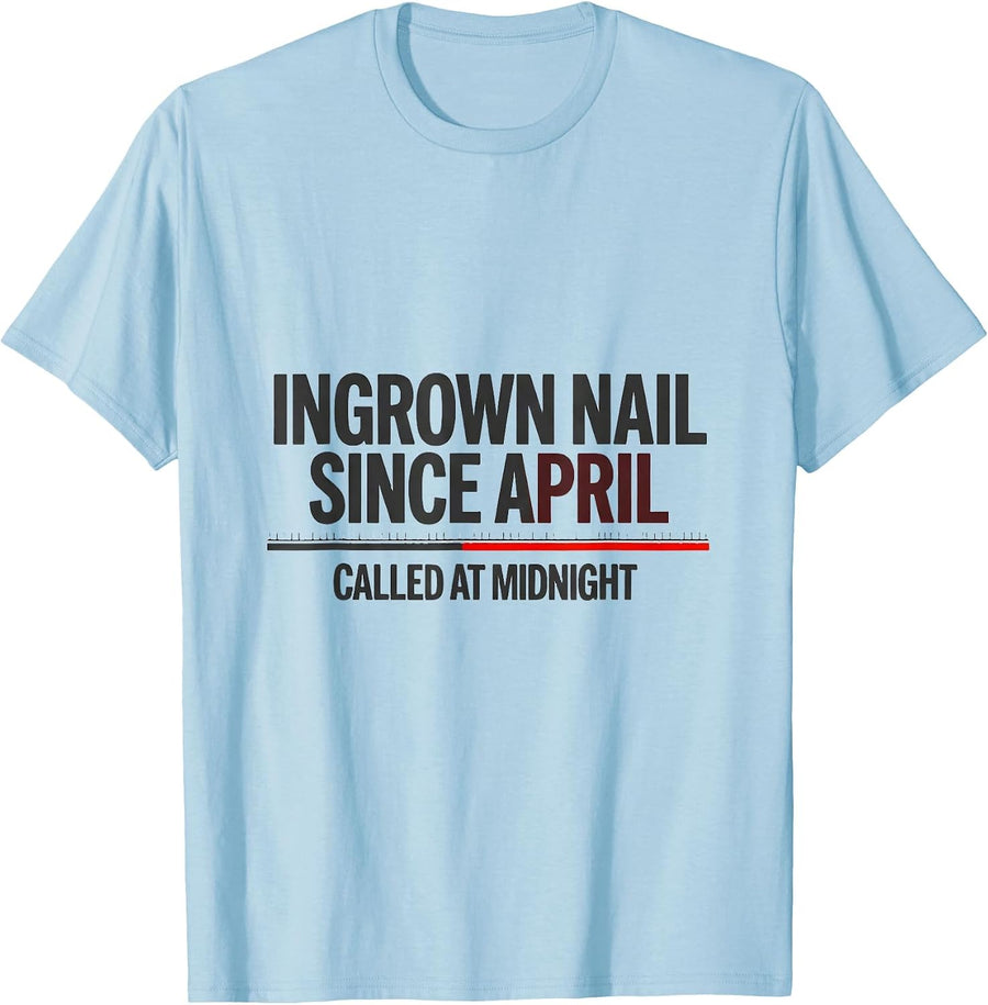 Men's Ingrown Nail Since April Called At Midnight Funny EMT T-Shirt - Baby Blue