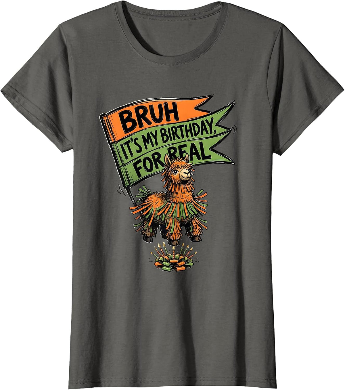 Women's Bruh It's My Birthday For Real Funny Llama Pinata Birthday T-Shirt - Asphalt Grey