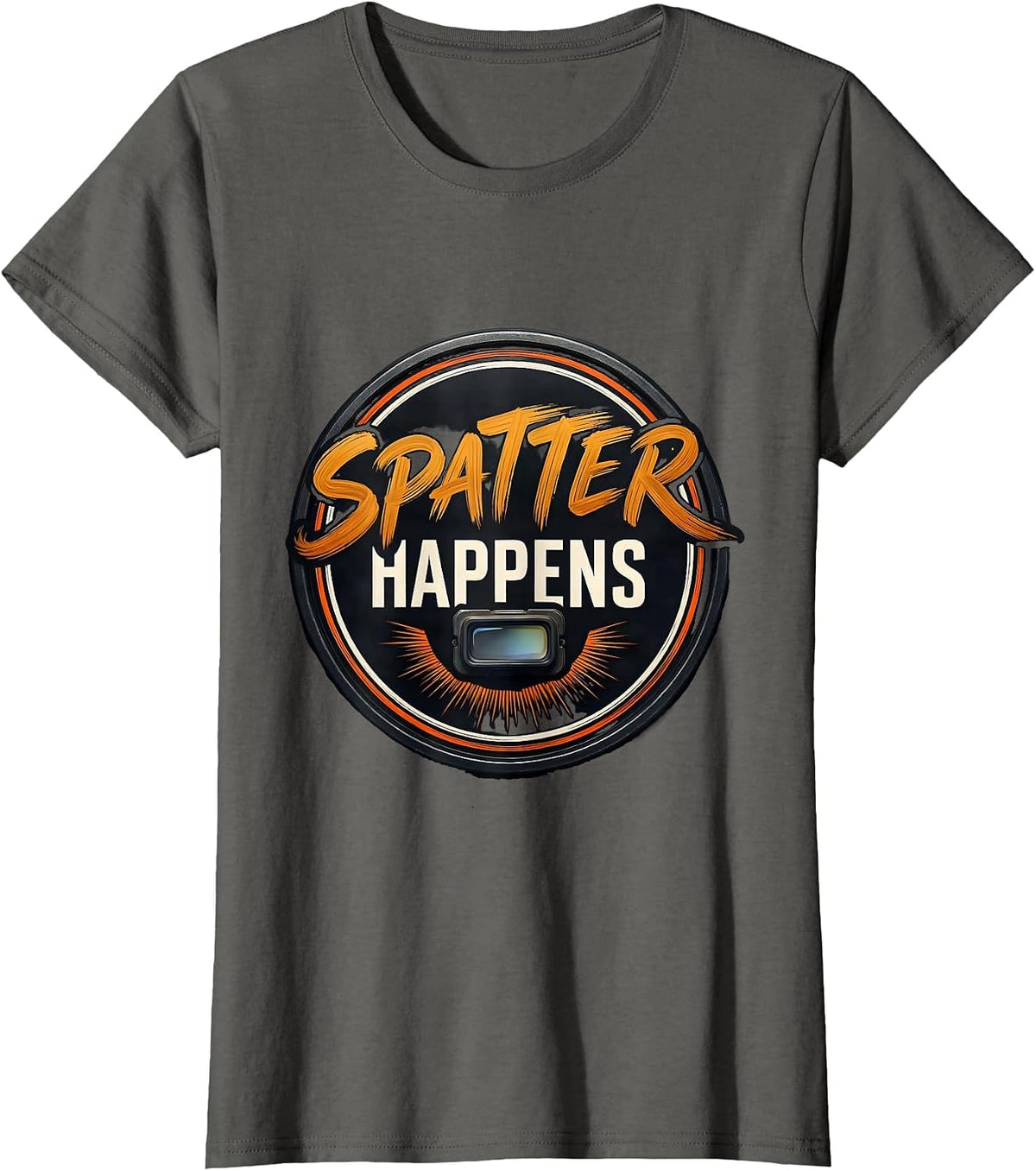 Women's Spatter Happens Funny Welder Metal Worker Trade Humor T-Shirt - Asphalt Grey