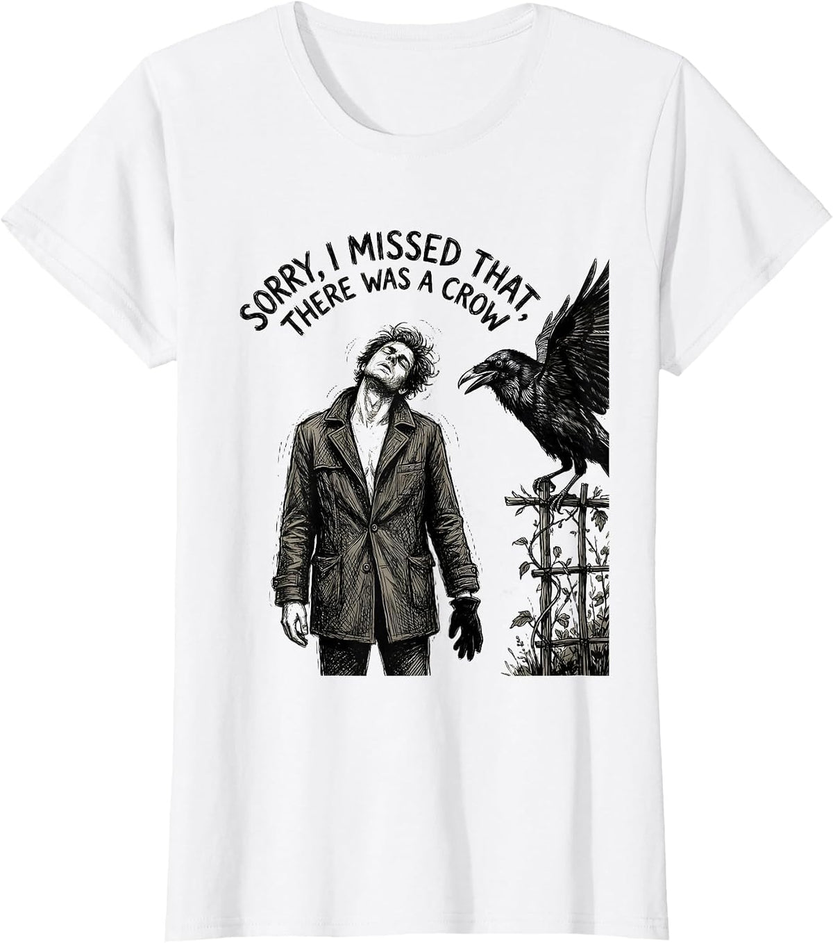 Sorry, I Missed That, There Was A Crow Hand-Sketched Crow T-Shirt - White
