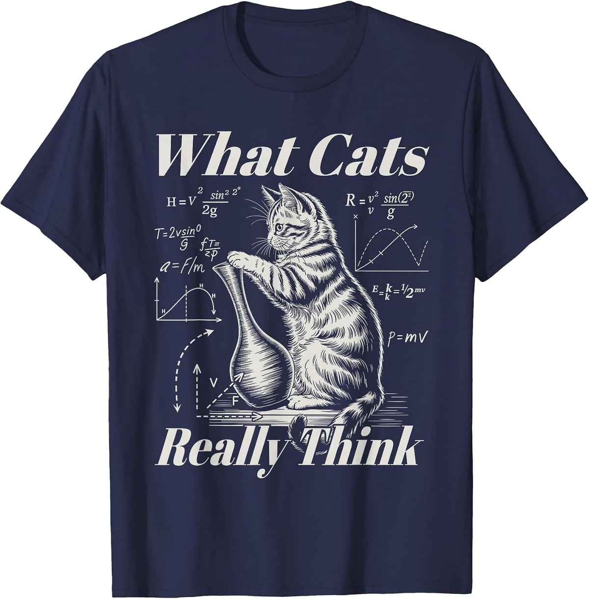Funny Physics Cat Science Humor What Cats Really Think T-Shirt - Navy Blue