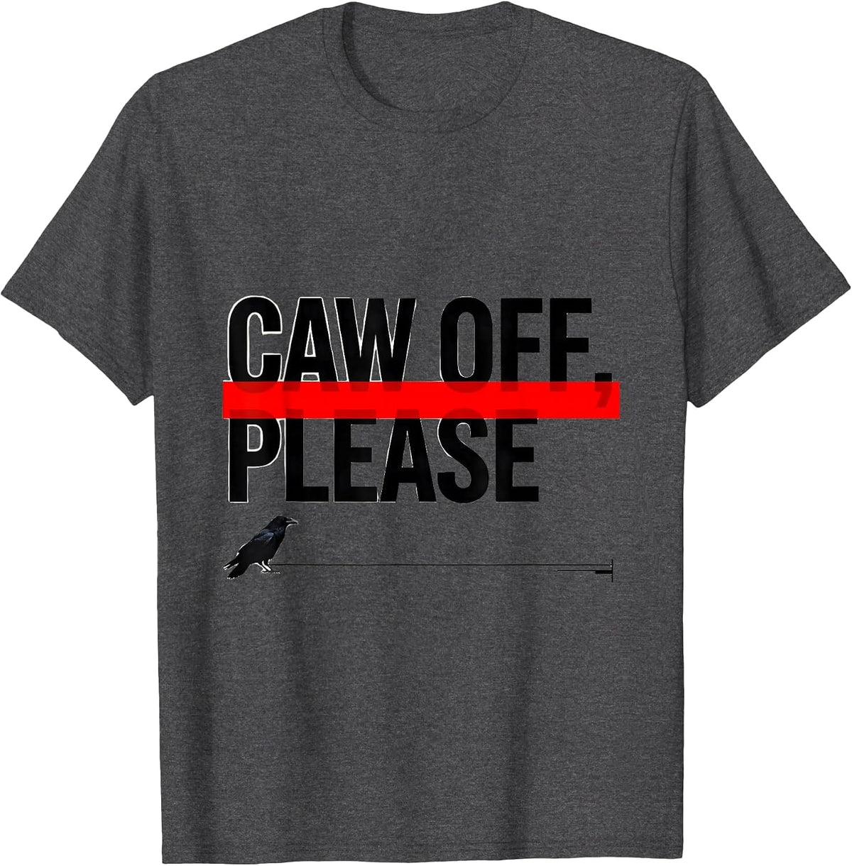 Men's CAW OFF PLEASE Funny Crow Meme Raven Bird Lover Humor T-Shirt - Dark Heather Grey