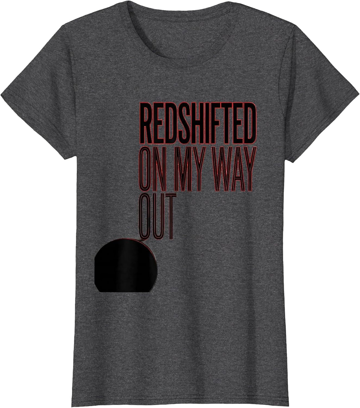 Women's Redshifted On My Way Out Astrophysics Physics Science T-Shirt - Dark Heather Grey
