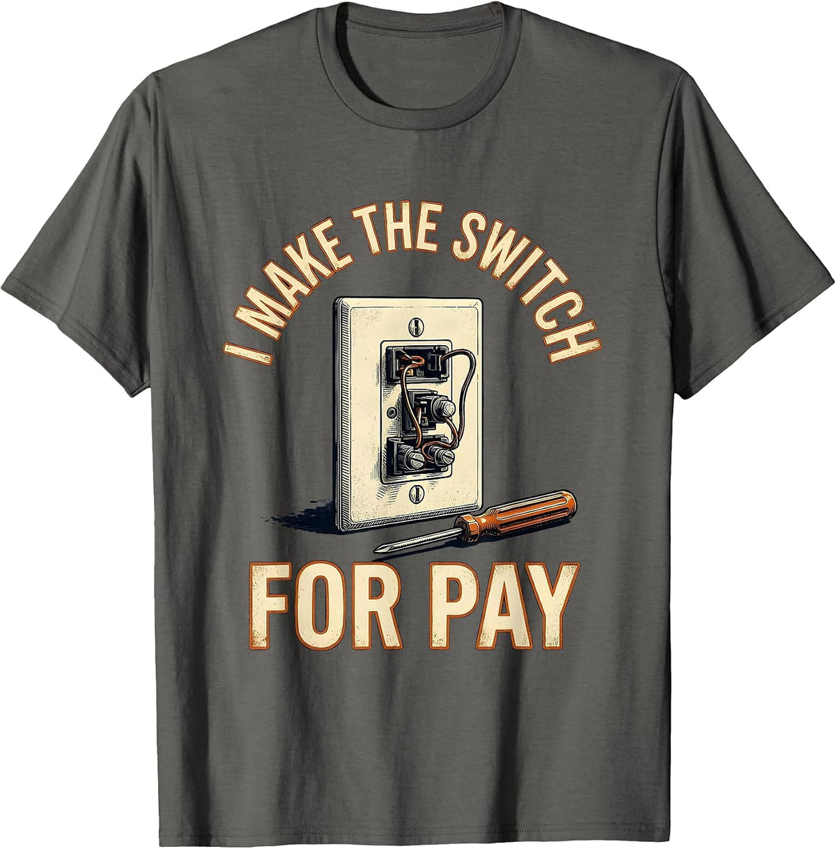 I Make The Switch For Pay Vintage Electrician Lineman Gift T-Shirt - Asphalt Grey