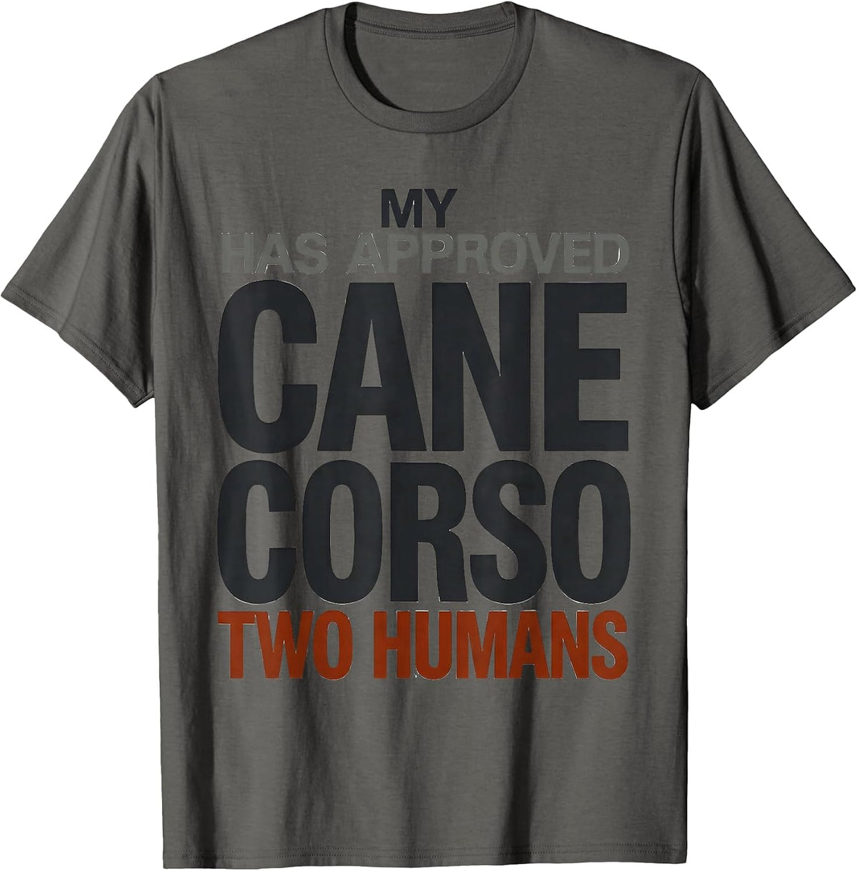 My Cane Corso Has Approved Two Humans Funny Dog Owner T-Shirt - Asphalt Grey