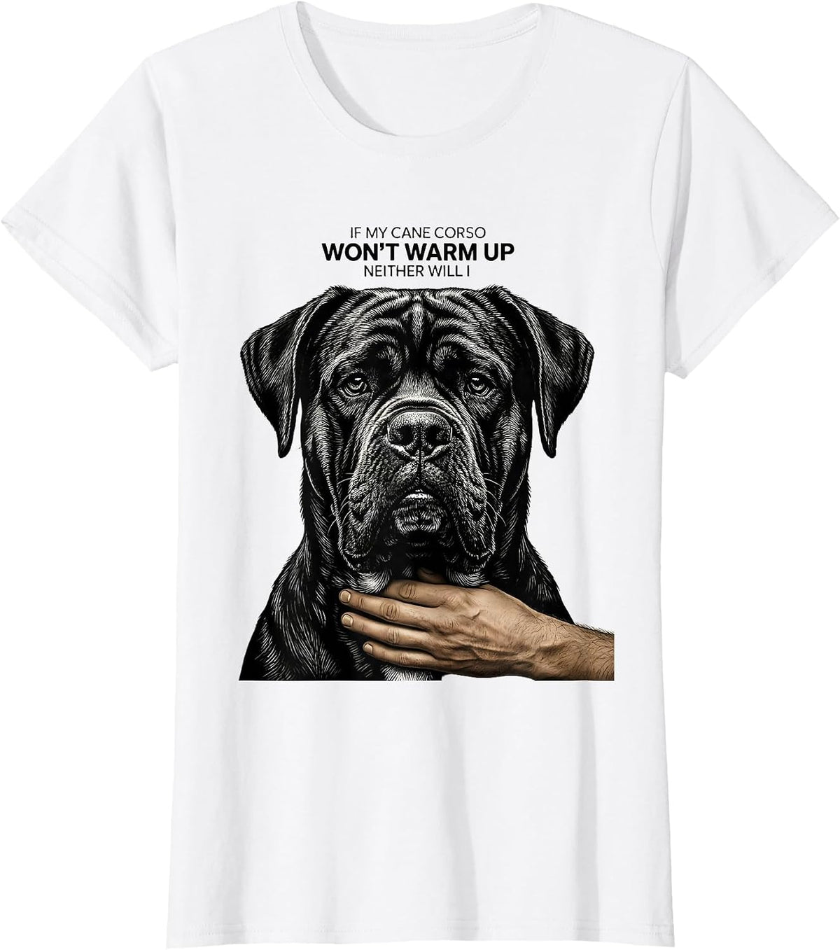 If My Cane Corso Won't Warm Up, Neither Will I Dog Owner T-Shirt - White