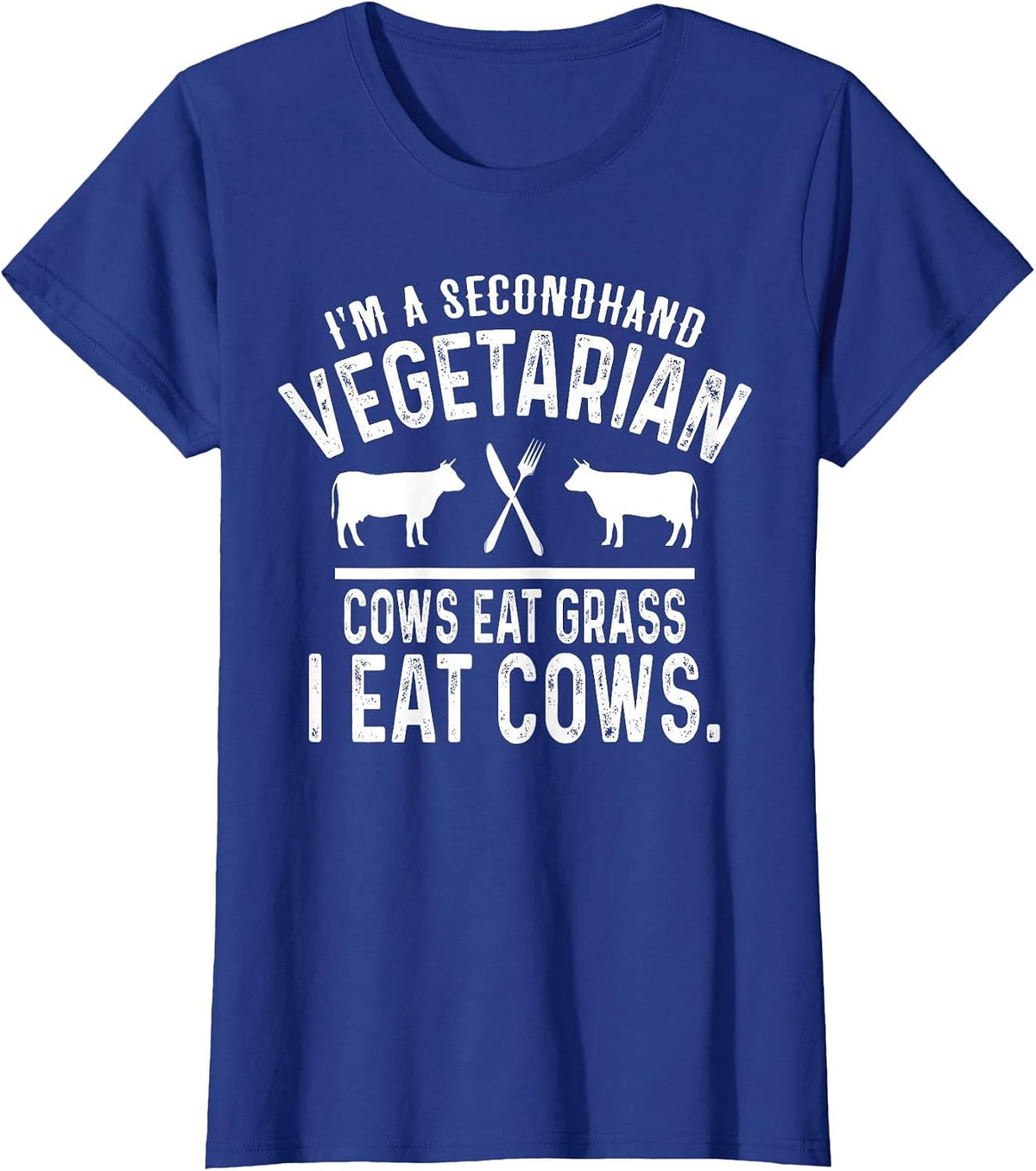 I'm A Secondhand Vegetarian Cows Eat Grass I Eat Cows T-Shirt - Royal Blue