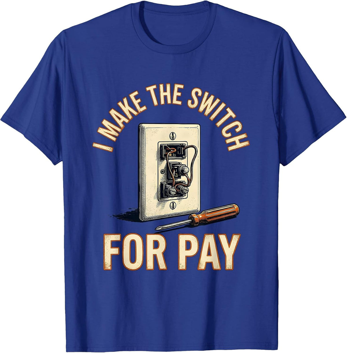 I Make The Switch For Pay Vintage Electrician Lineman Gift T-Shirt - Royal Blue