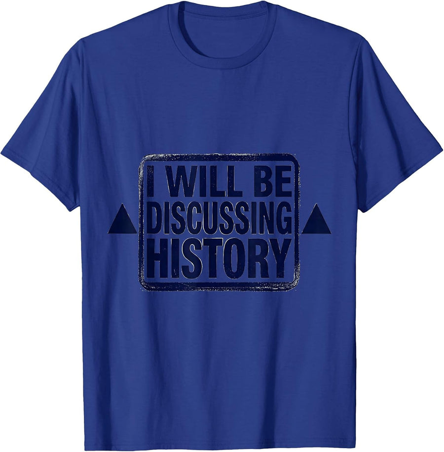 I Will Be Discussing History Funny History Buff Gift T-Shirt - Royal Blue