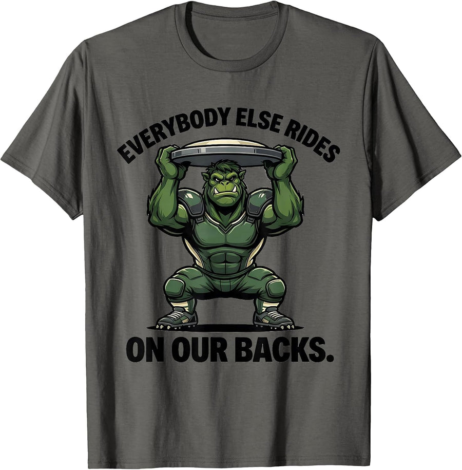Everybody Else Rides On Our Backs Funny Football Lineman T-Shirt - Asphalt Grey