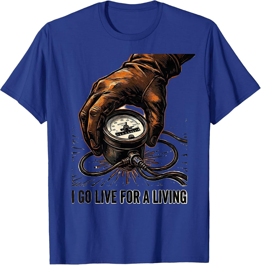 I Go Live For A Living Funny Electrician Lineman Gift T-Shirt - Royal Blue