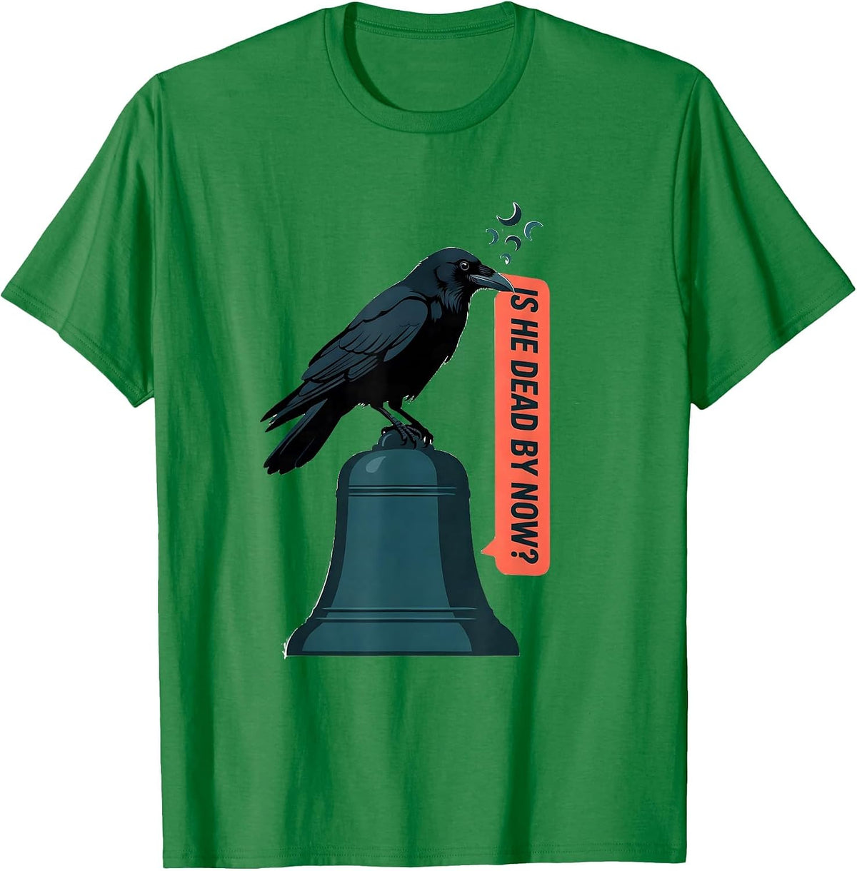 Men's Is He Dead By Now Dark Humor Gothic Crow Raven Animal Lover T-Shirt - Kelly Green