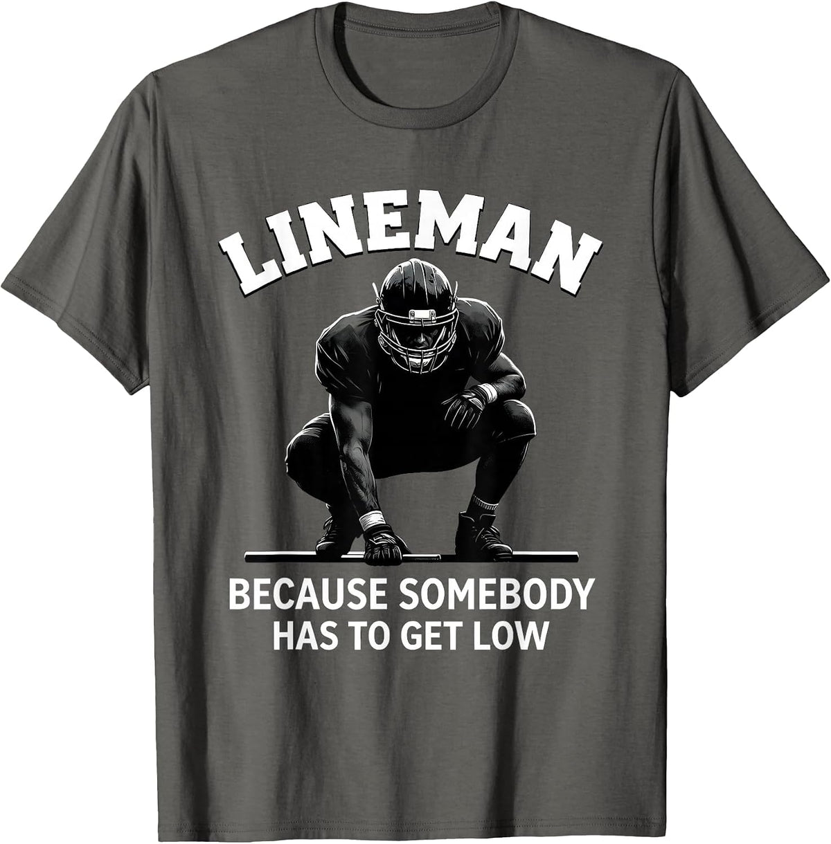 Men's Lineman Because Somebody Has To Get Low Football T-Shirt - Asphalt Grey
