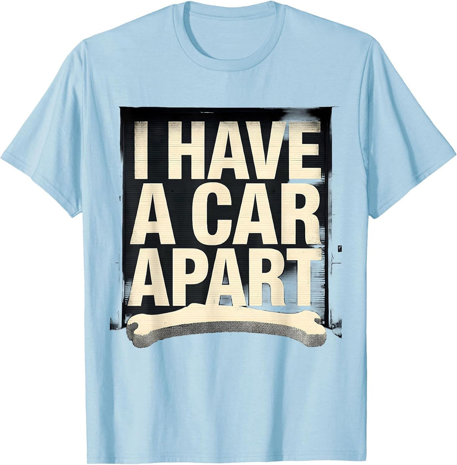 Men's I Have A Car Apart Funny Mechanic Garage Car Guy Humor T-Shirt - Baby Blue