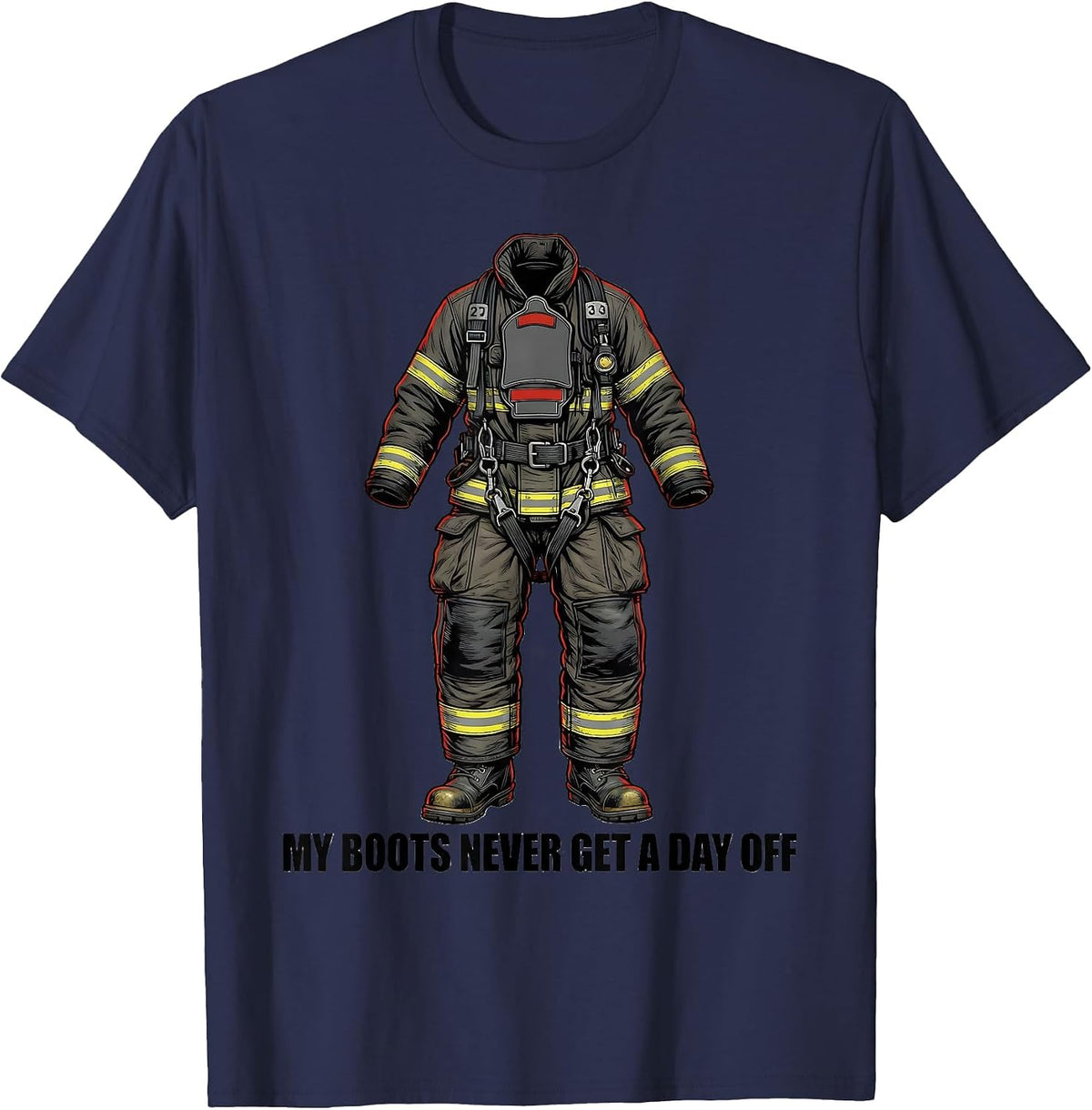 My Boots Never Get A Day Off Funny Firefighter Humor T-Shirt - Navy Blue