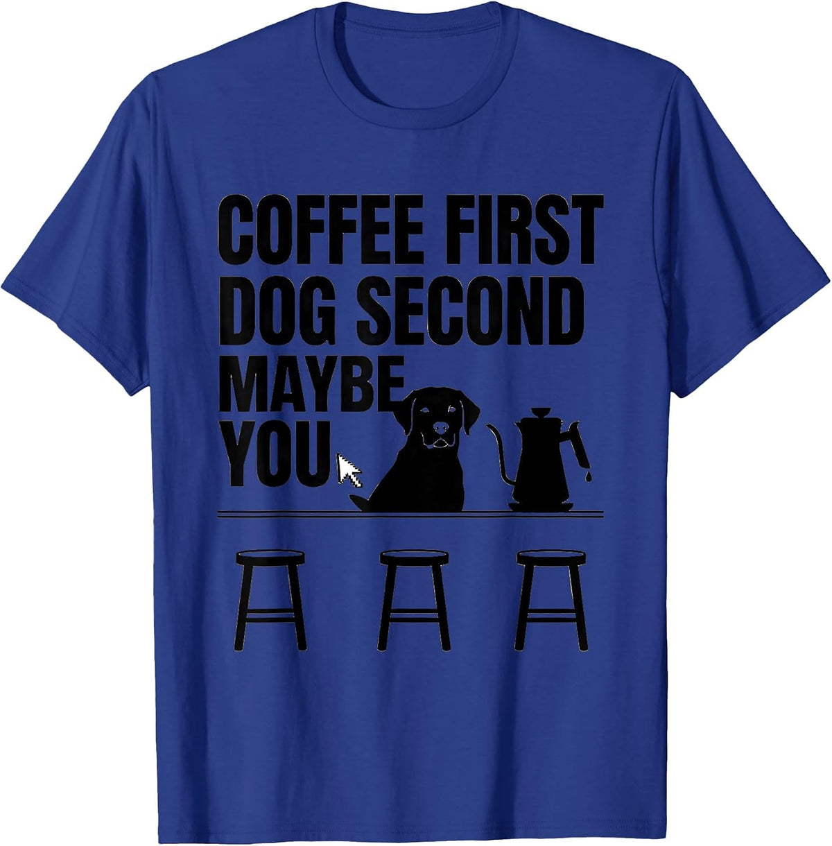 Coffee First, Dog Second, Maybe You Funny Labrador Coffee T-Shirt - Royal Blue