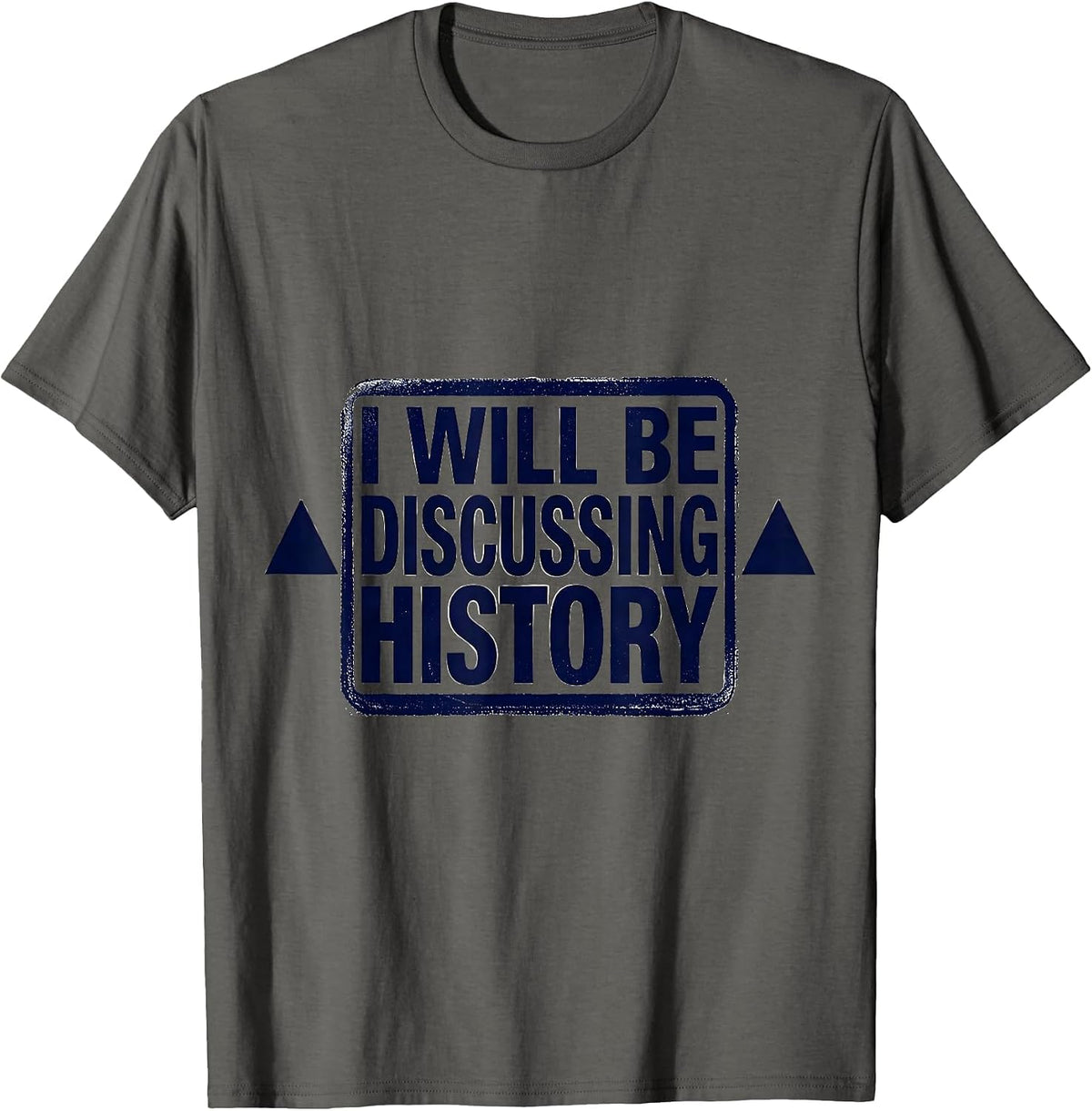 I Will Be Discussing History Funny History Buff Gift T-Shirt - Asphalt Grey