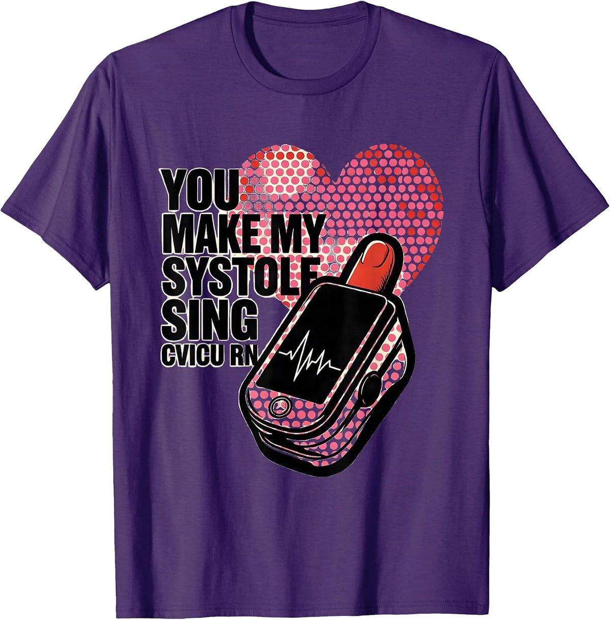 You Make My Systole Sing CVICU RN Funny Nurse Valentine T-Shirt - Purple