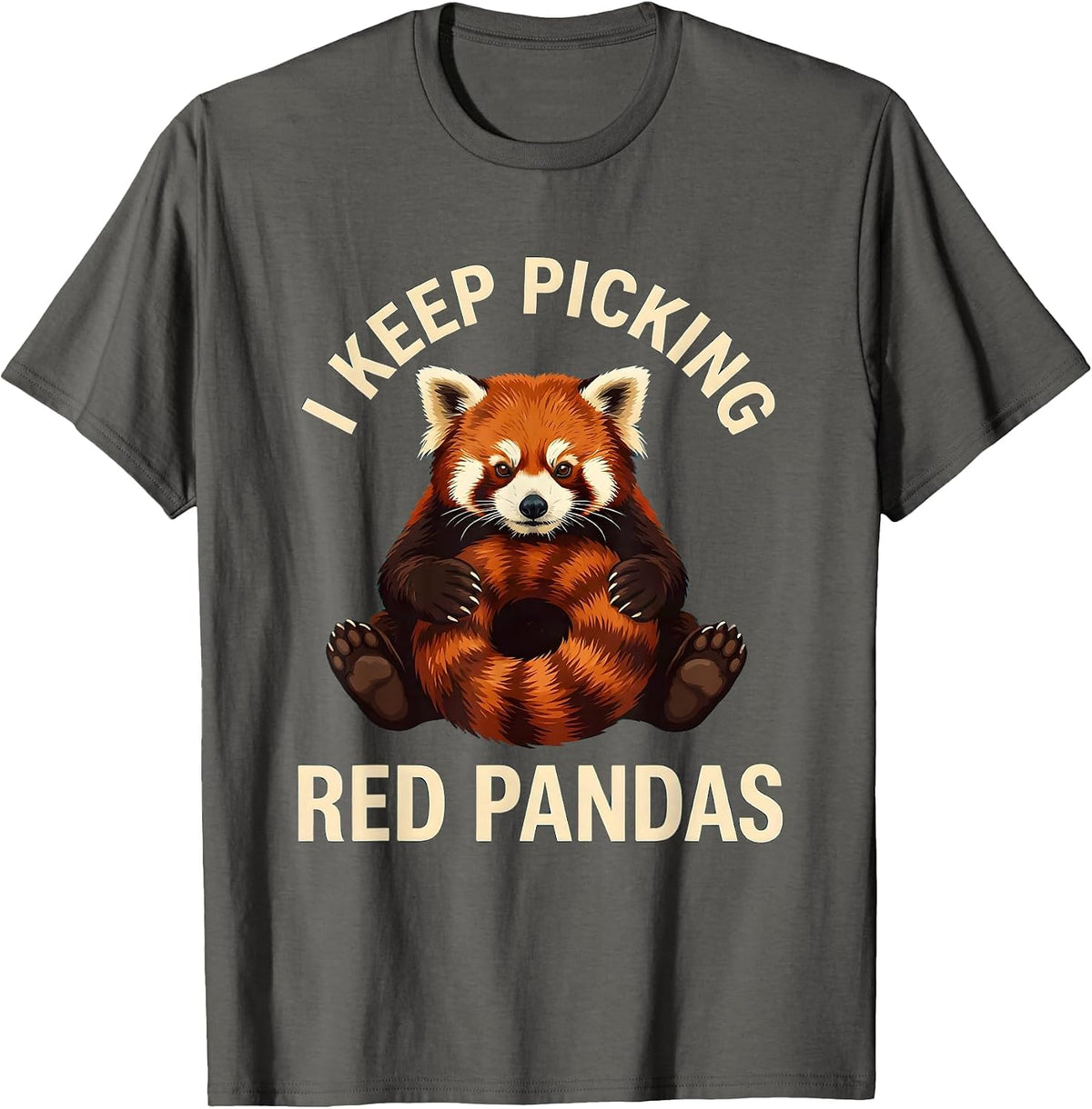I Keep Picking Red Pandas Funny Red Panda Lover Animal T-Shirt - Asphalt Grey