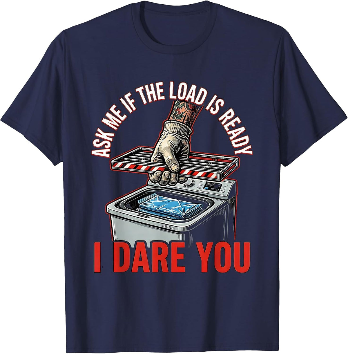 Men's Ask Me If The Load Is Ready I Dare You Funny Surgical Tech T-Shirt - Navy Blue