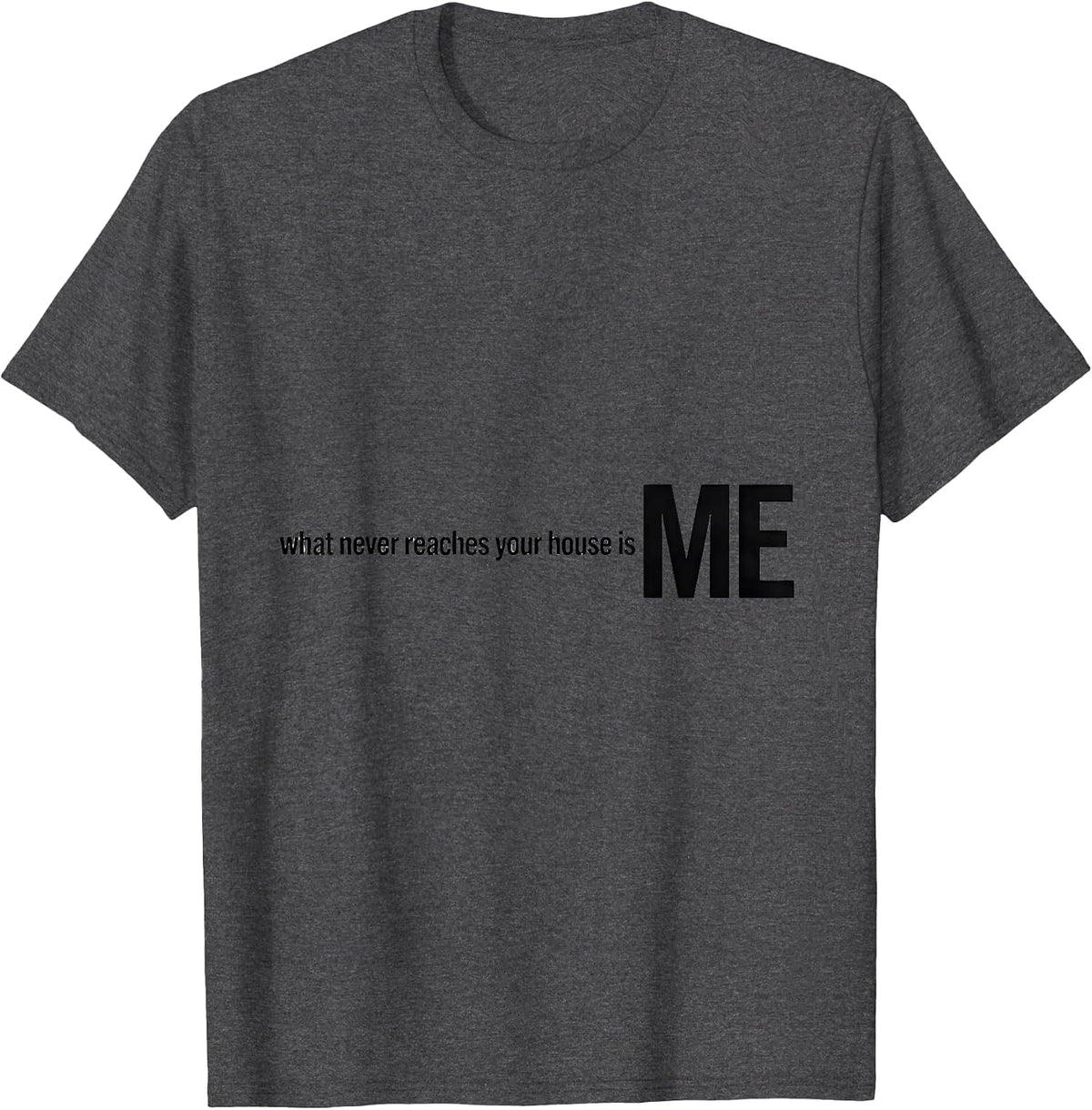 Men's What Never Reaches Your House Is Me Funny Plumber Gift T-Shirt - Dark Heather Grey