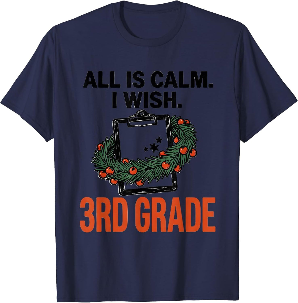 All Is Calm I Wish 3rd Grade Funny Teacher Christmas T-Shirt - Navy Blue