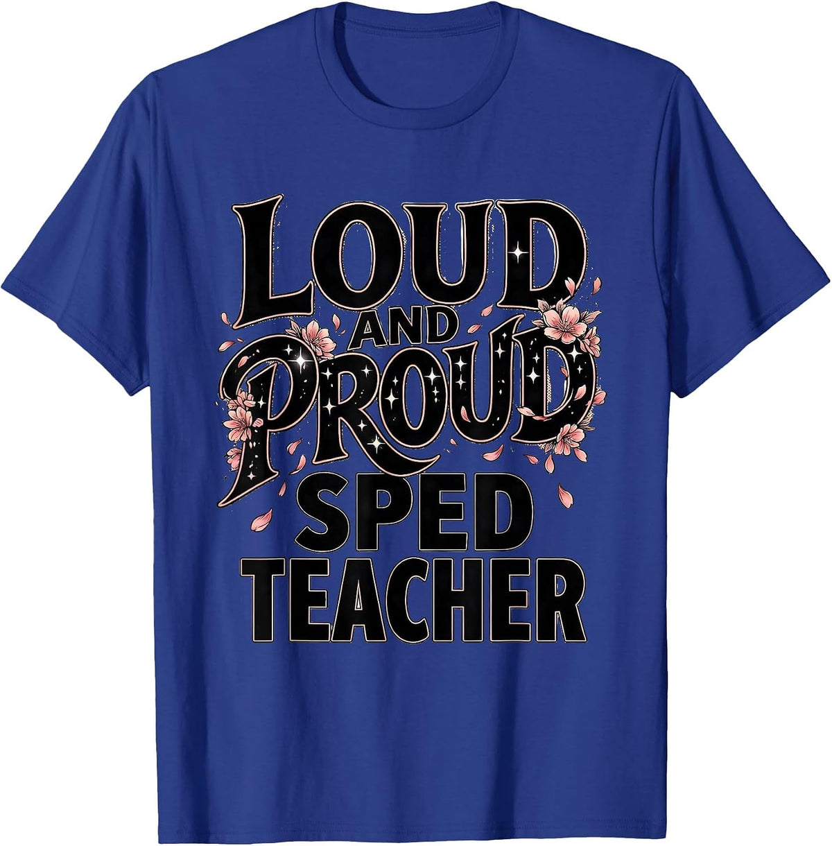 Loud and Proud Sped Teacher Design T-Shirt - Royal Blue