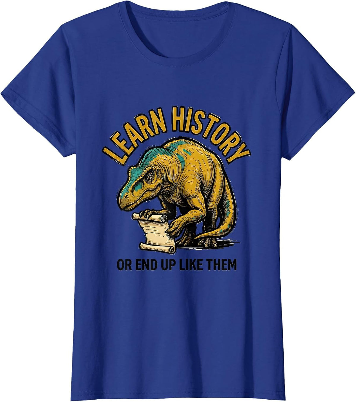 Women's Learn History Or End Up Like Them Funny Teacher Dinosaur T-Shirt - Royal Blue
