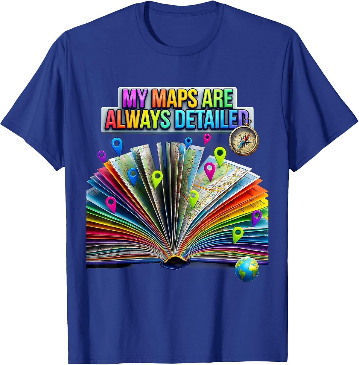 My Maps Are Always Detailed Funny Geography Teacher T-Shirt - Royal Blue