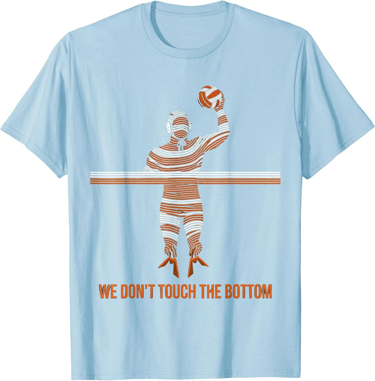 Men's We Don't Touch The Bottom Funny Water Polo Player Humor T-Shirt - Baby Blue