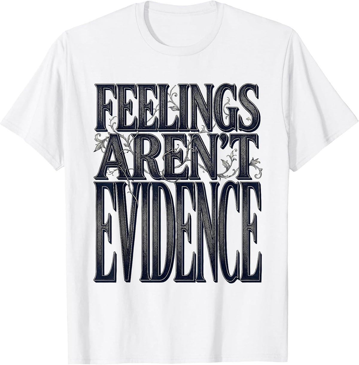 Men's Feelings Aren't Evidence Bold Statement Design T-Shirt - White